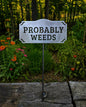 Probably Weeds Metal Garden Stake | Funny Garden Sign | Garden Decor